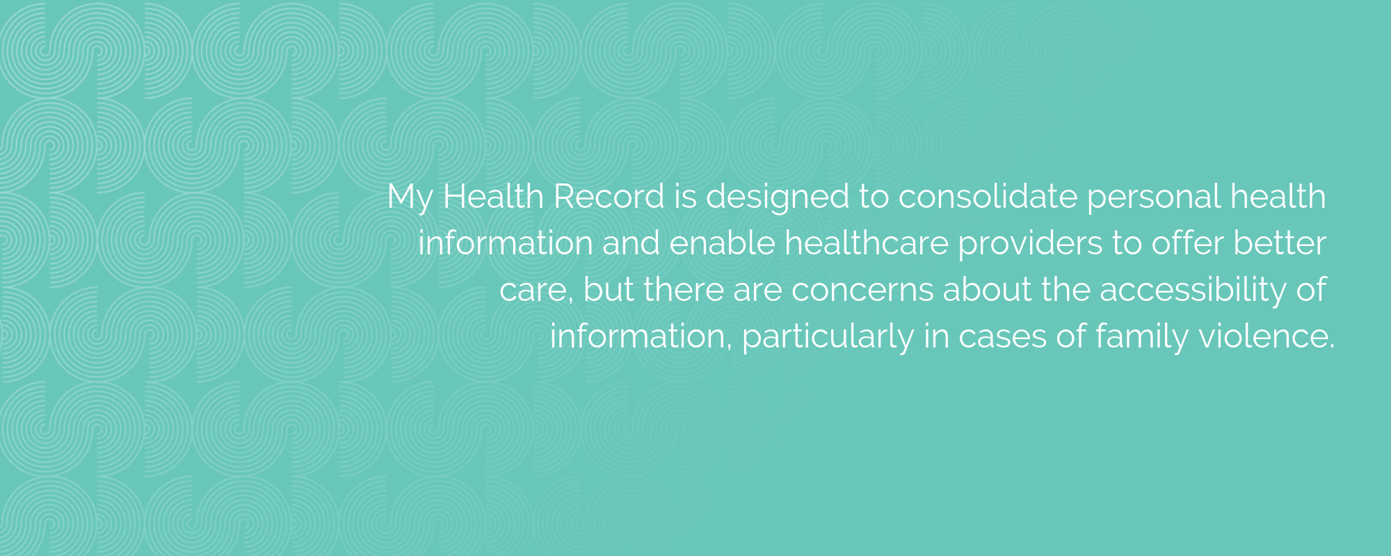 Image with text "My Health Record is designed to consolidate personal health information and enable healthcare providers to offer better care, but there are concerns about the accessibility of information, particularly in cases of family violence."